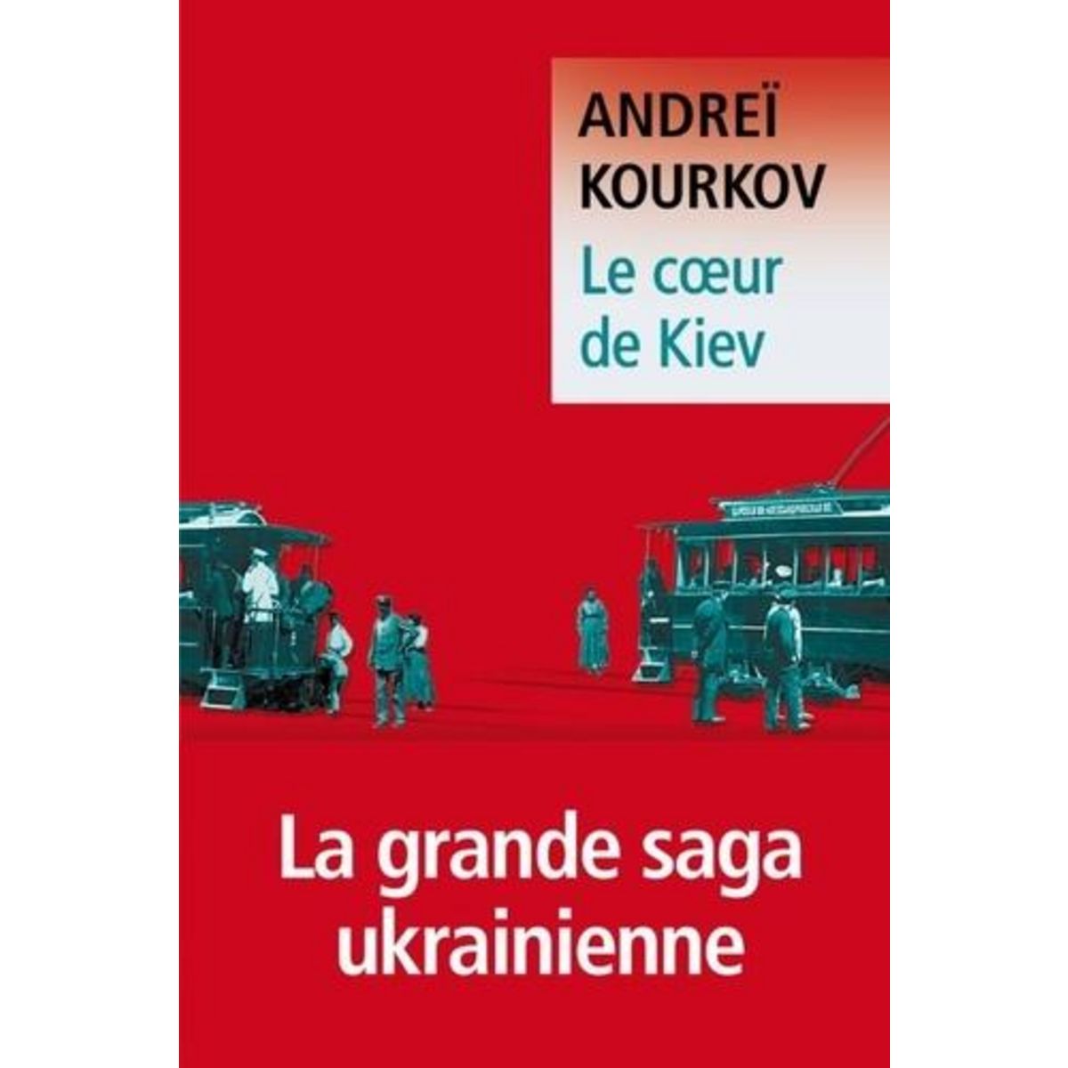LE COEUR DE KIEV, Kourkov Andreï