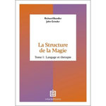 LA STRUCTURE DE LA MAGIE. TOME 1, LANGAGE ET THERAPIE, Bandler Richard