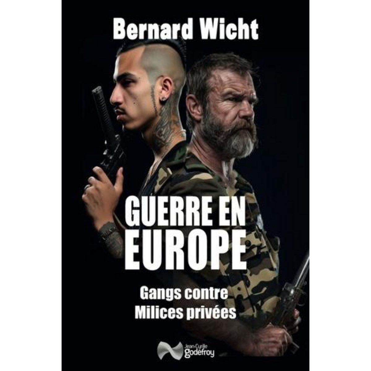 GUERRE EN EUROPE. GANGS CONTRE MILICES PRIVEES, Wicht Bernard