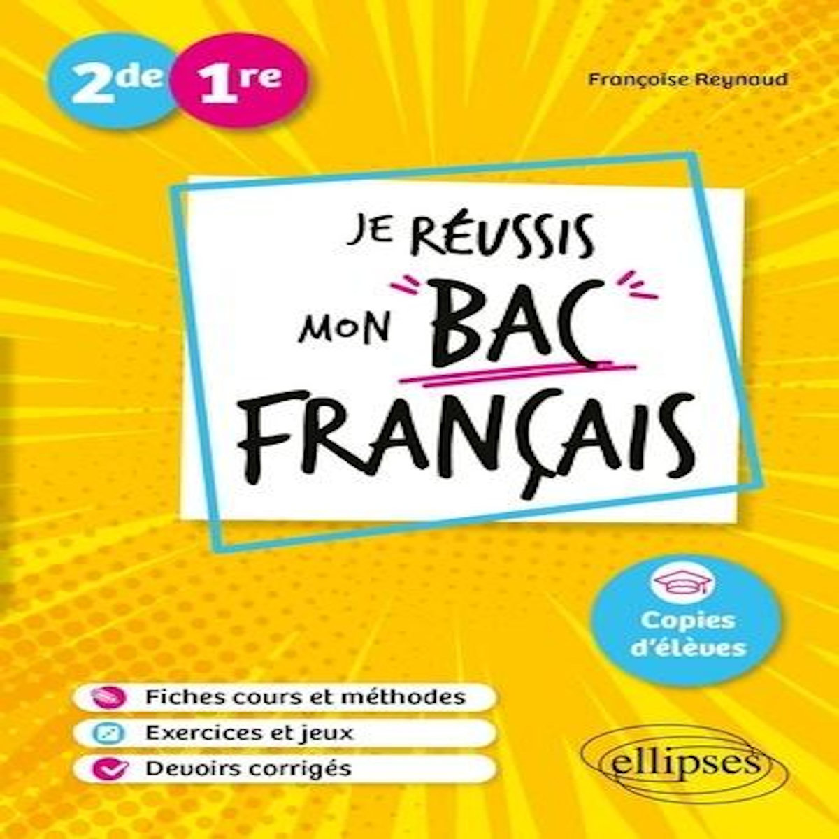 JE REUSSIS MON BAC FRANCAIS 2DE, 1RE, Reynaud Françoise