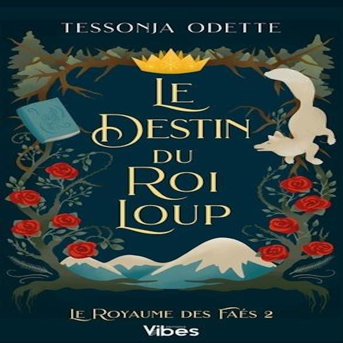LE ROYAUME DES FAES TOME 2 : LE DESTIN DU ROI LOUP, Odette Tessonja