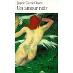 UN AMOUR NOIR, Oates Joyce Carol