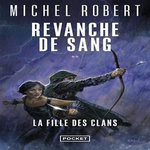 LA FILLE DES CLANS TOME 2 : REVANCHE DE SANG, Robert Michel