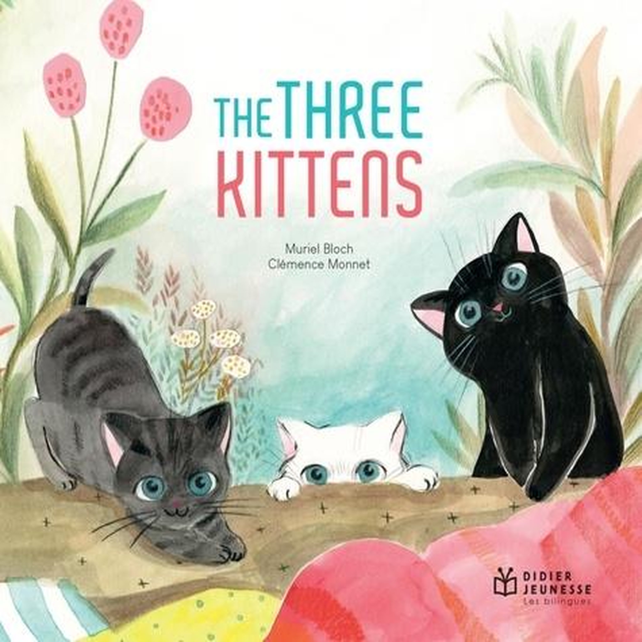 THE THREE KITTENS. EDITION BILINGUE FRANCAIS-ANGLAIS, Bloch Muriel