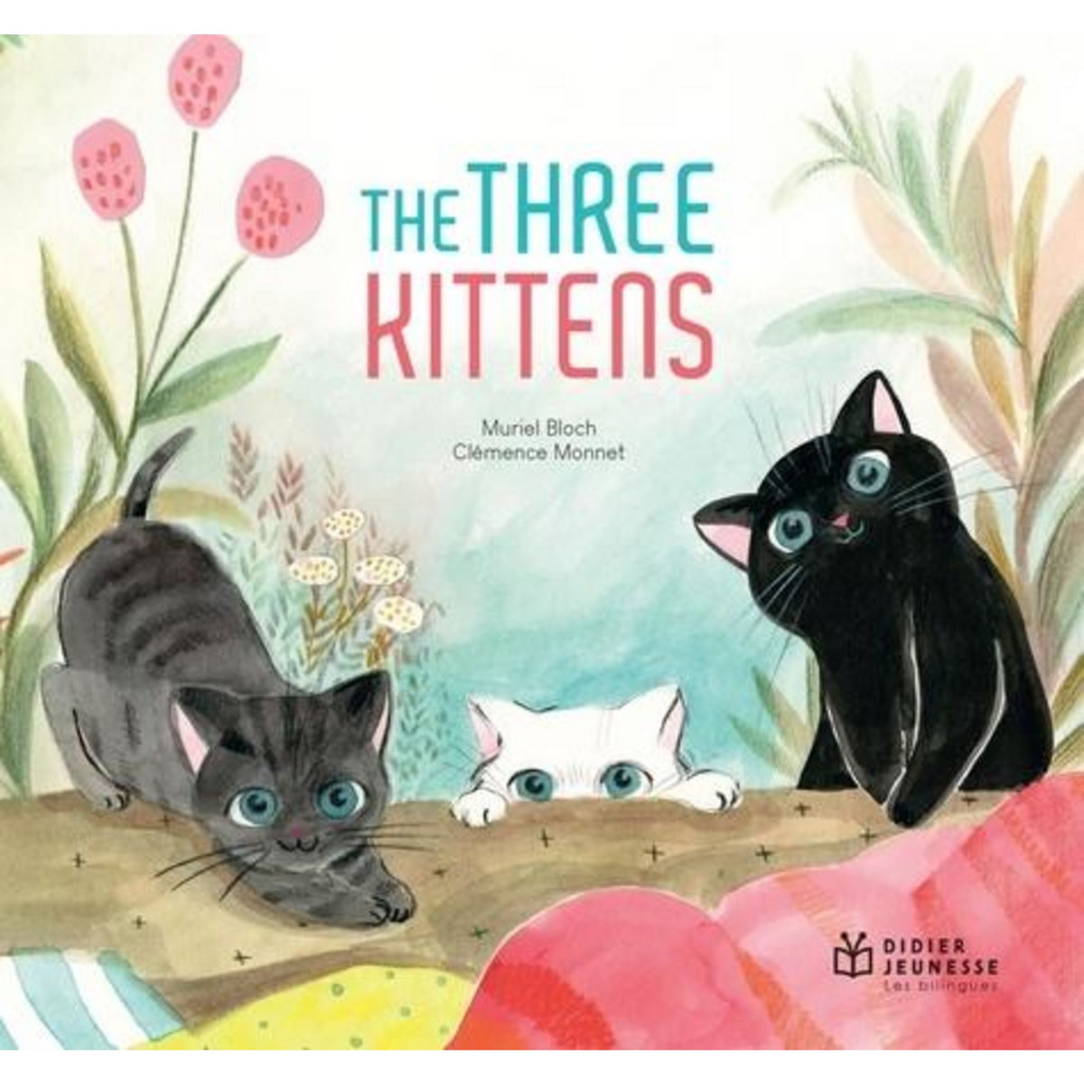 THE THREE KITTENS. EDITION BILINGUE FRANCAIS-ANGLAIS, Bloch Muriel