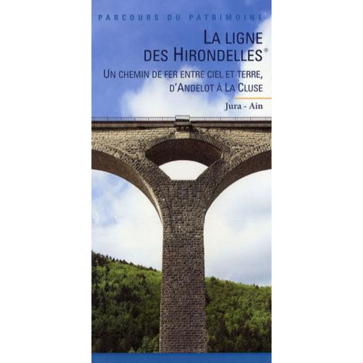 LA LIGNE DES HIRONDELLES. UN CHEMIN DE FER ENTRE CIEL ET TERRE : D'ANDELOT A LA CLUSE, Poupard Laurent