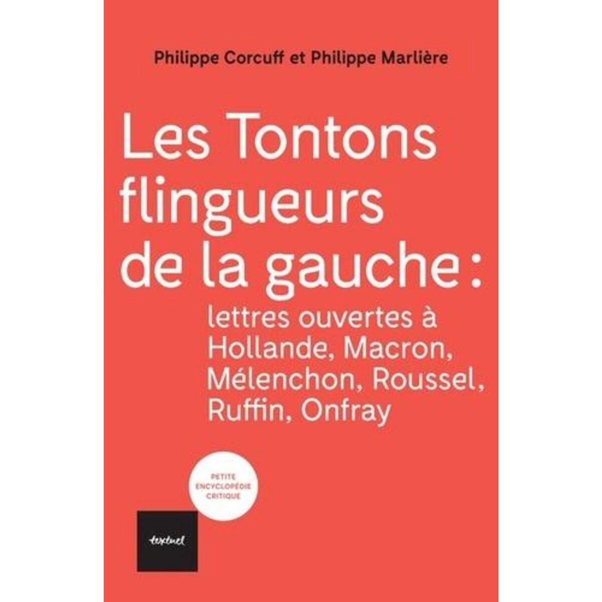  LES TONTONS FLINGUEURS DE LA GAUCHE. LETTRES OUVERTES A HOLLANDE, MACRON, MELENCHON, ROUSSEL, RUFFIN, ONFRAY, Corcuff Philippe