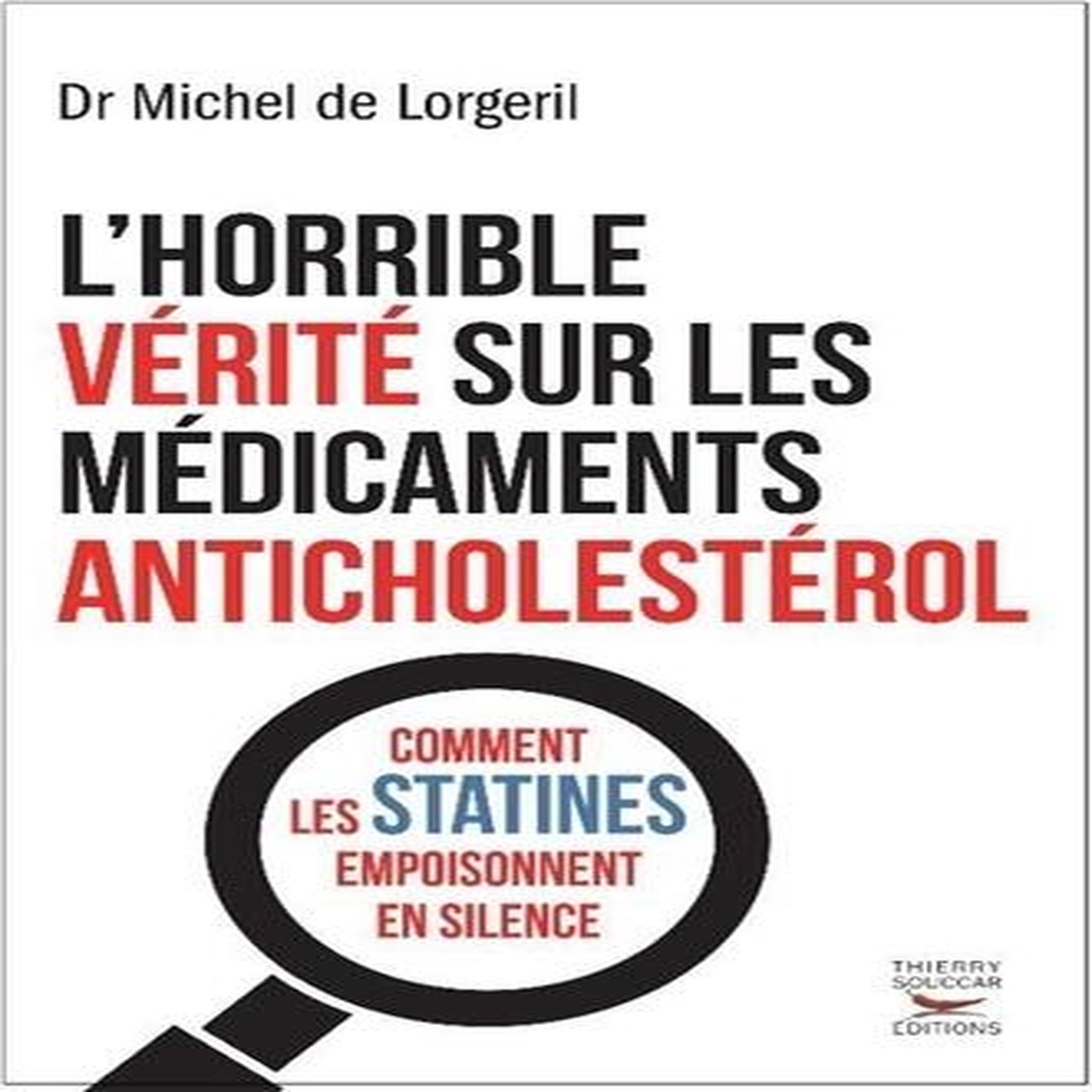 L'HORRIBLE VERITE SUR LES MEDICAMENTS ANTICHOLESTEROL. COMMENT LES STATINES EMPOISONNENT EN SILENCE, Lorgeril Michel de
