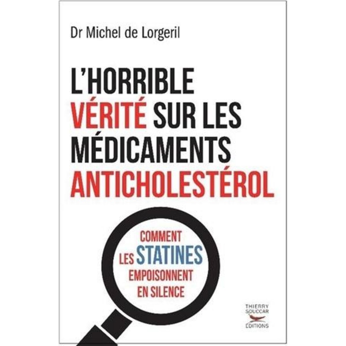 L'HORRIBLE VERITE SUR LES MEDICAMENTS ANTICHOLESTEROL. COMMENT LES STATINES EMPOISONNENT EN SILENCE, Lorgeril Michel de