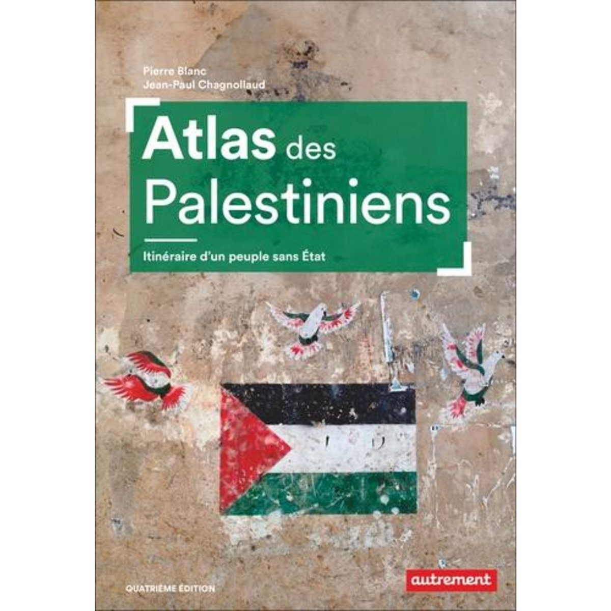 ATLAS DES PALESTINIENS. ITINERAIRE D'UN PEUPLE SANS ETAT, 4E EDITION, Blanc Pierre