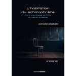L'HABITATION DU SCHIZOPHRENE. VERS UNE CLINIQUE DE L'ETRE DU LIEU ET DU MONDE, Armando Anthony