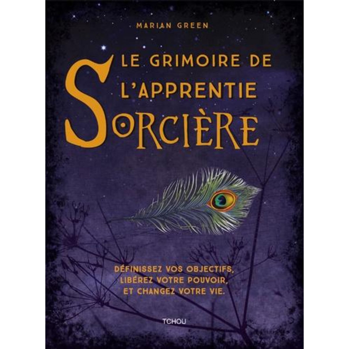 LE GRIMOIRE DE L'APPRENTIE SORCIERE. DEFINISSEZ VOS OBJECTIFS, LIBEREZ VOTRE POUVOIR ET CHANGEZ VOTRE VIE., Green Marian
