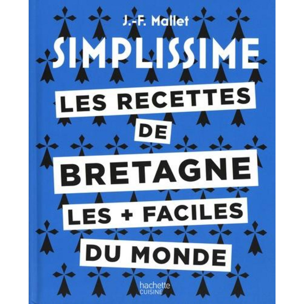 LES RECETTES DE BRETAGNE LES + FACILES DU MONDE, Mallet Jean-François