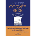 CORVEE DE SEXE. POURQUOI LES FEMMES SE FORCENT ENCORE, Castet Maylis