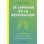 LE LANGAGE DE LA RESPIRATION. 20 EXERCICES DE BREATHWORK POUR AMELIORER VOTRE SANTE PHYSIQUE ET EMOTIONNELLE, Coomer Jesse