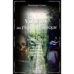 VOYAGE AU PAYS DU MAGIQUE. ENQUETES SUR LES SOURCIERS, VOYANTS, GUERISSEURS, MAGNETISEURS, SORCIERS..., Camus Dominique