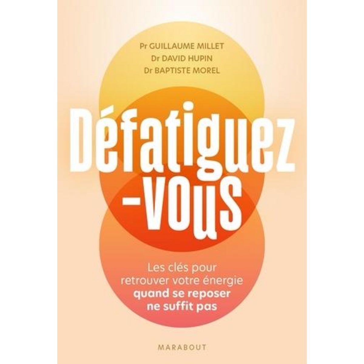 DEFATIGUEZ-VOUS. LES CLES POUR RETROUVER VOTRE ENERGIE QUAND SE REPOSER NE SUFFIT PAS, Millet Guillaume