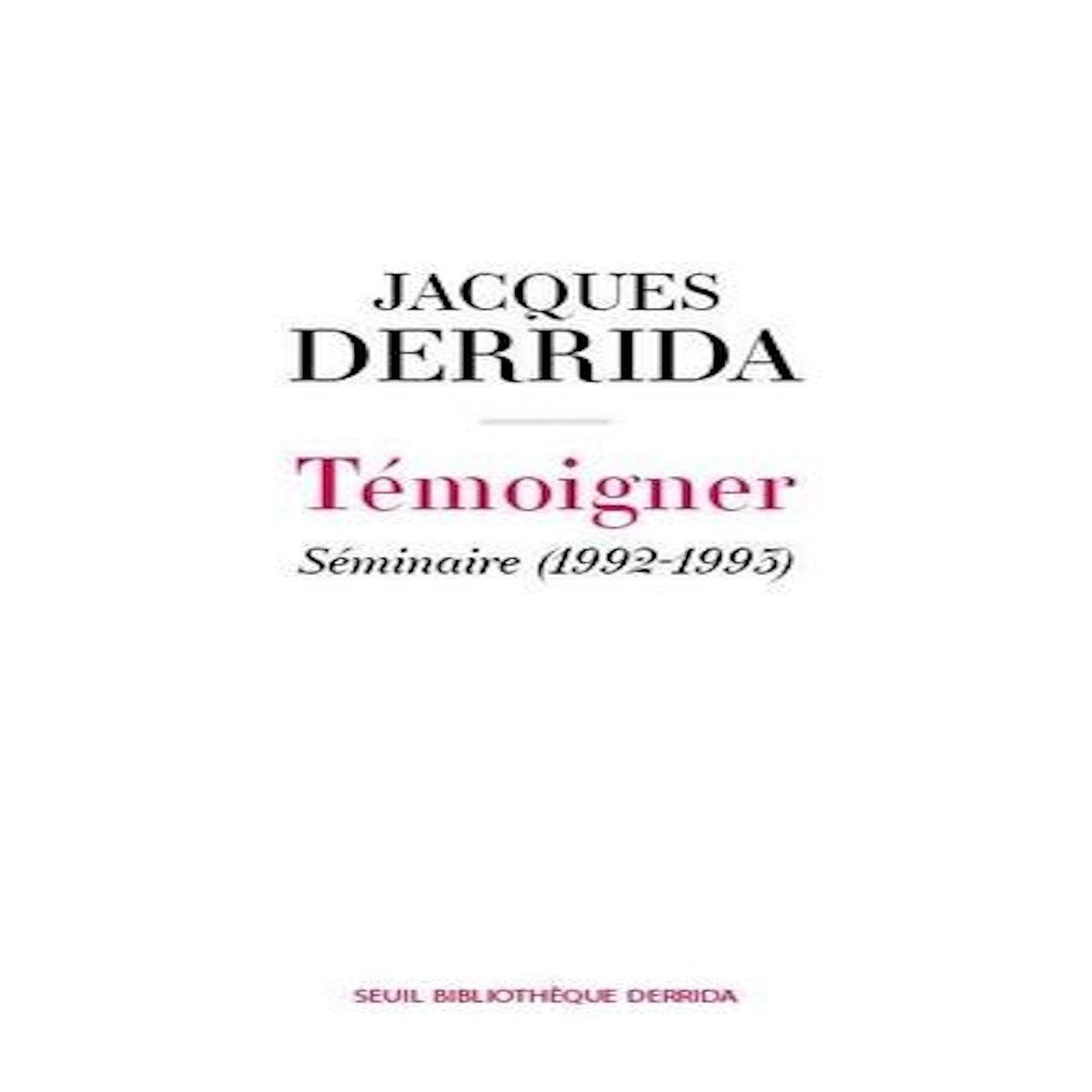 TEMOIGNER. SEMINAIRE (1992-1993) - SECRET ET TEMOIGNAGE VOLUME II, Derrida Jacques