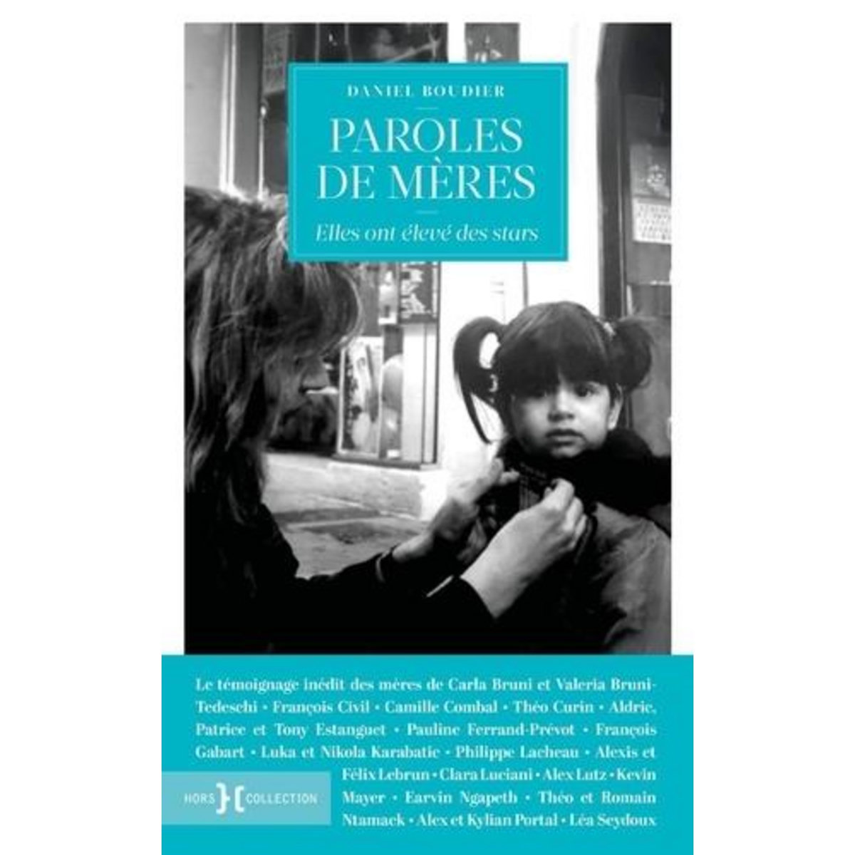 PAROLES DE MERES. ELLES ONT ELEVE DES STARS, Boudier Daniel