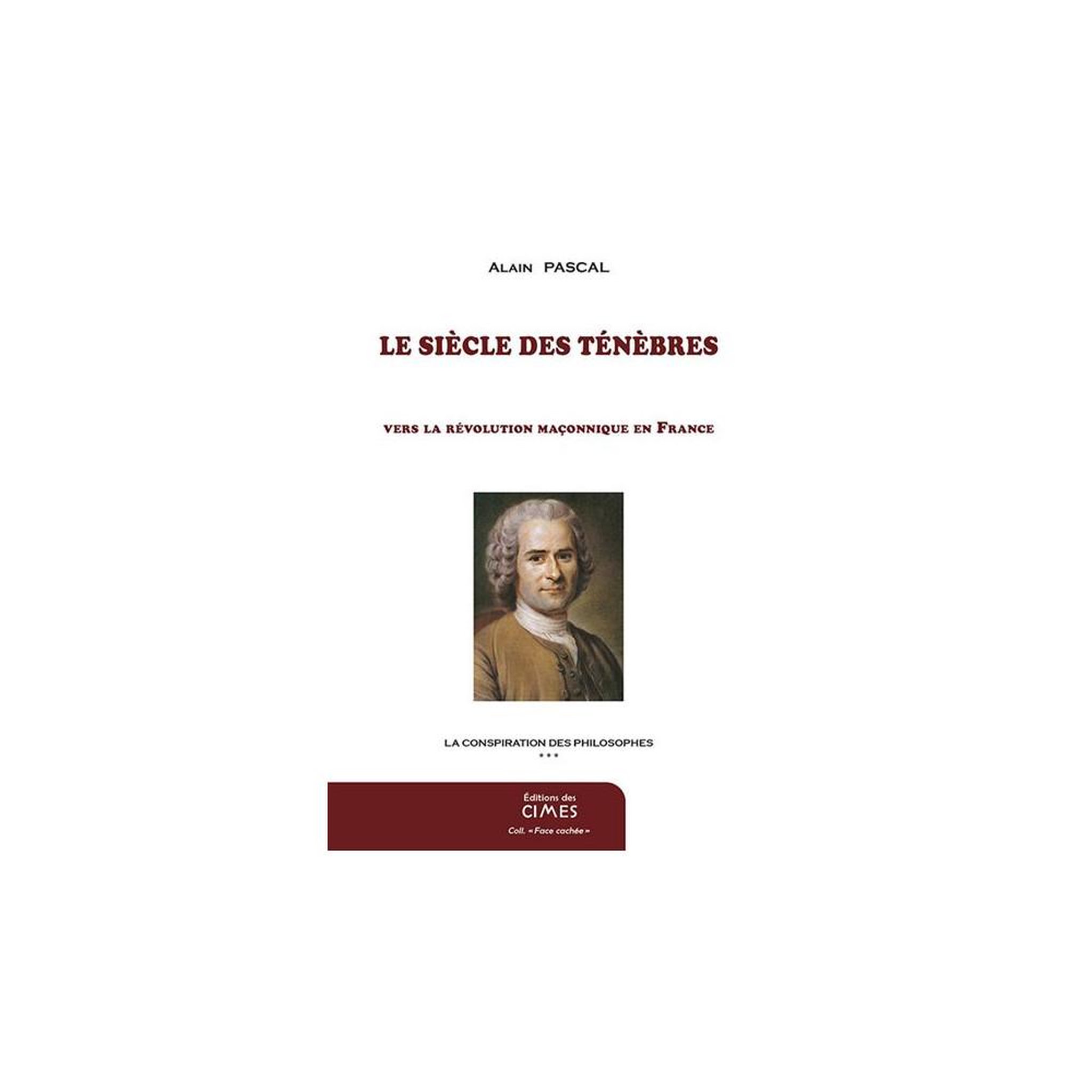 Livre 3e tome « la conspiration des philosophes » d'alain pascal : le siècle des ténèbres, vers la révolution maçonnique en france