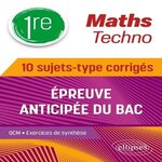 MATHS TECHNO 1RE. 10 SUJETS-TYPE CORRIGES EPREUVE ANTICIPEE DU BAC, Thomas Cédric