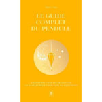 LE GUIDE COMPLET DU PENDULE. DECOUVREZ TOUS LES SECRETS DE LA RADIESTHESIE POUR AGIR AU QUOTIDIEN, EDITION COLLECTOR, Neu Marc