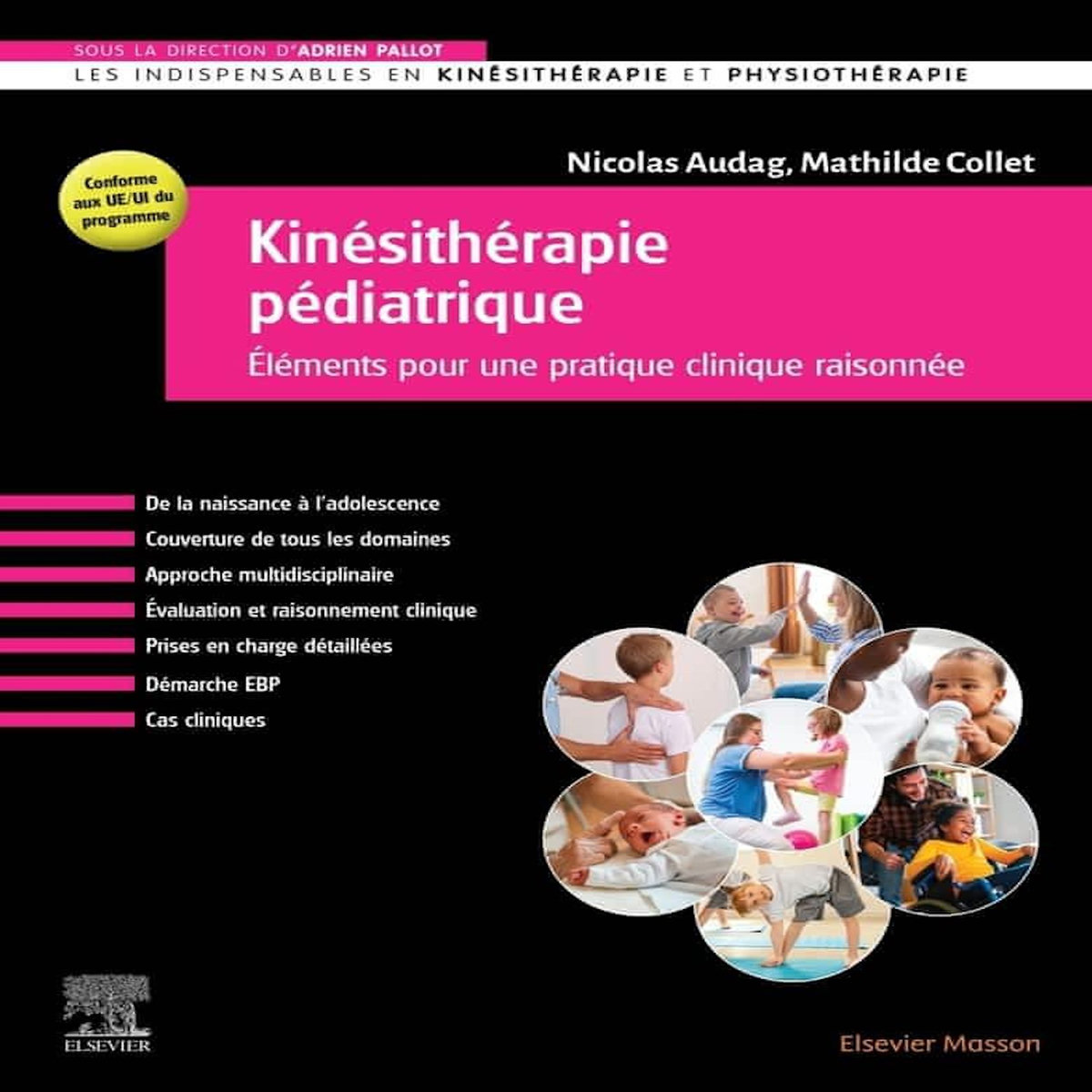 KINESITHERAPIE PEDIATRIQUE. ELEMENTS POUR UNE PRATIQUE CLINIQUE RAISONNEE, Audag Nicolas