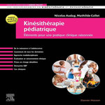 KINESITHERAPIE PEDIATRIQUE. ELEMENTS POUR UNE PRATIQUE CLINIQUE RAISONNEE, Audag Nicolas