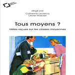 TOUS MOYENS ? IDEES RECUES SUR LES CLASSES MOYENNES, Leclercq Catherine
