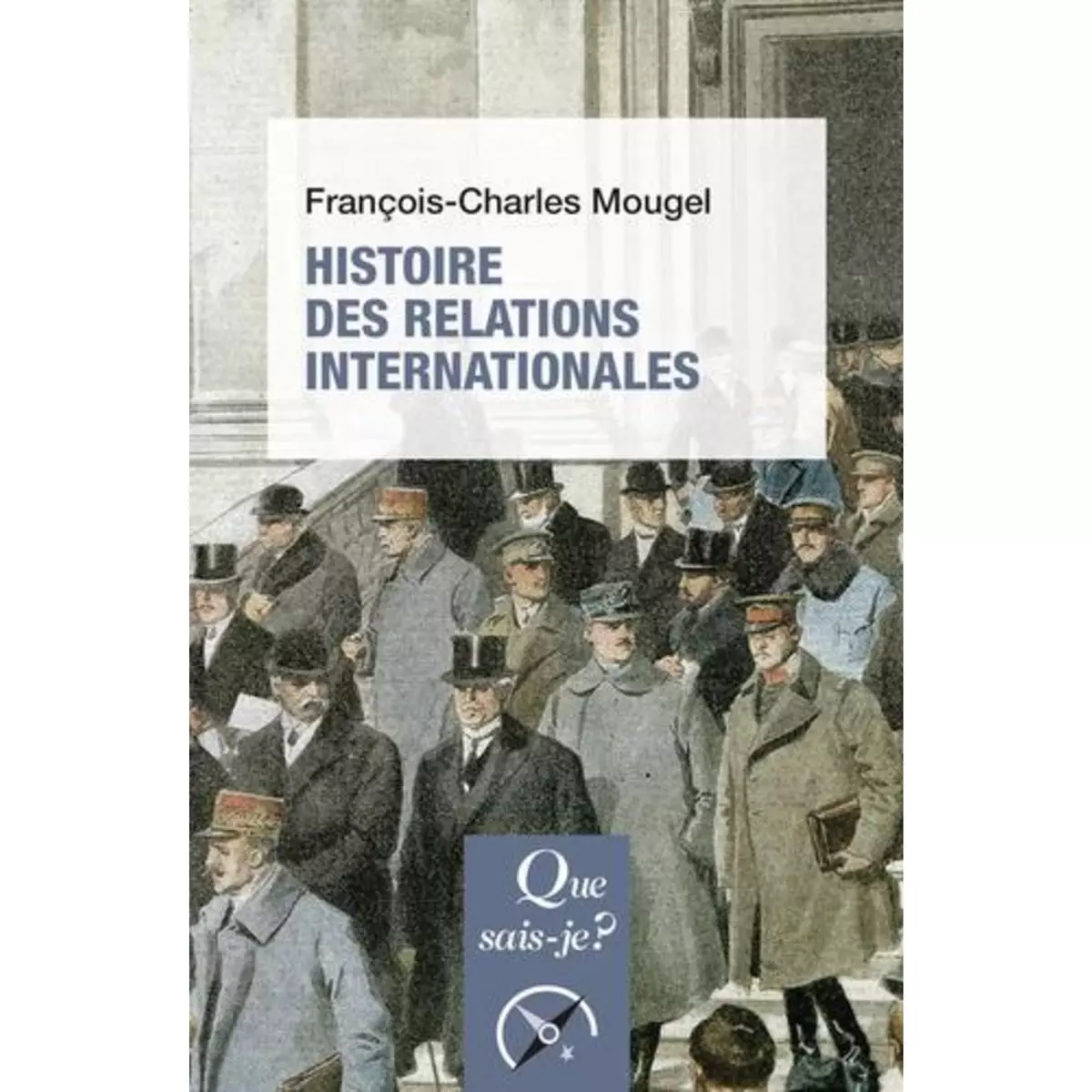  HISTOIRE DES RELATIONS INTERNATIONALES. DE 1815 A NOS JOURS, 16E EDITION, Mougel François-Charles