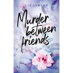 MURDER BETWEEN FRIENDS, Lawson Liz