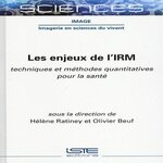 LES ENJEUX DE L'IRM. TECHNIQUES ET METHODES QUANTITATIVES POUR LA SANTE, Ratiney Hélène