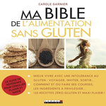 MA BIBLE DE L'ALIMENTATION SANS GLUTEN, Garnier Carole
