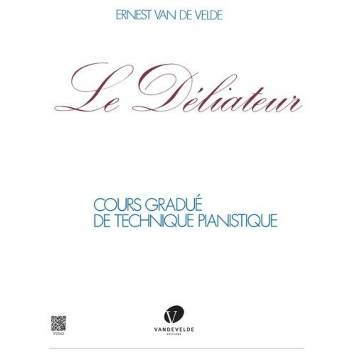 LE DELIATEUR. COURS GRADUE DE TECHNIQUE PIANISTIQUE, Van de Velde Ernest