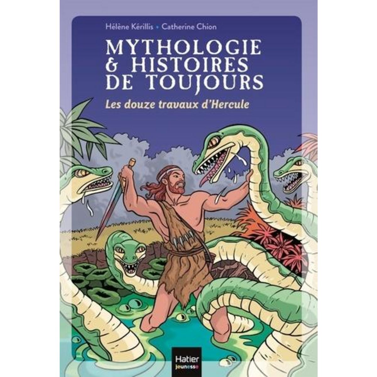 MYTHOLOGIE & HISTOIRES DE TOUJOURS TOME 2 : LES DOUZE TRAVAUX D'HERCULE, Kérillis Hélène