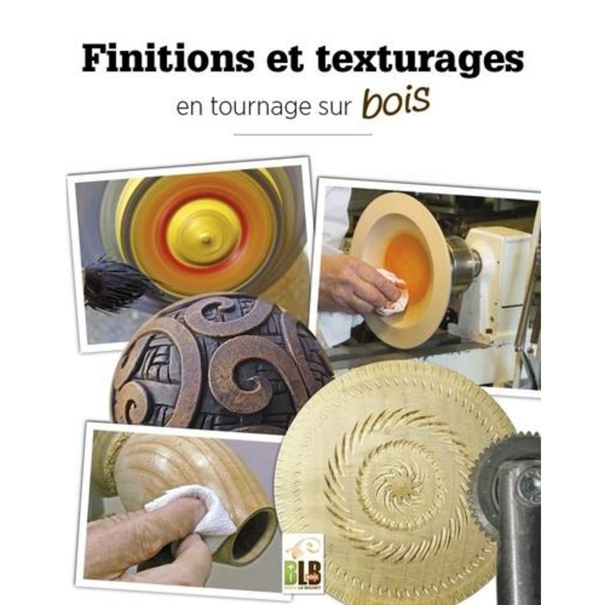 FINITIONS ET TEXTURAGES EN TOURNAGE SUR BOIS, Delétraz Pierre