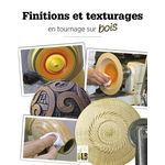 FINITIONS ET TEXTURAGES EN TOURNAGE SUR BOIS, Delétraz Pierre