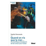QUAND ON N'A QUE LA MER... 19 SCIENTIFIQUES TEMOIGNENT DE LEUR AMOUR POUR L'OCEAN, Panonacle Sophie