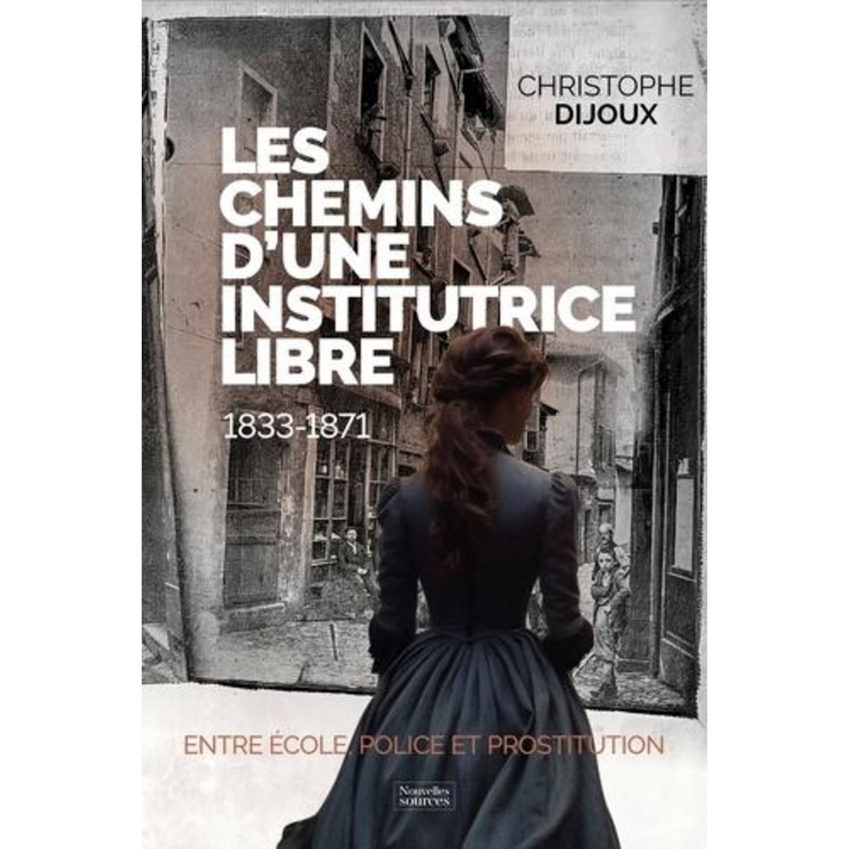 LES CHEMINS D'UNE INSTITUTRICE LIBRE, Dijoux Christophe