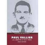 PAUL VALLIER. LA LIBERTE A TOUT PRIX, Estadès Pascal