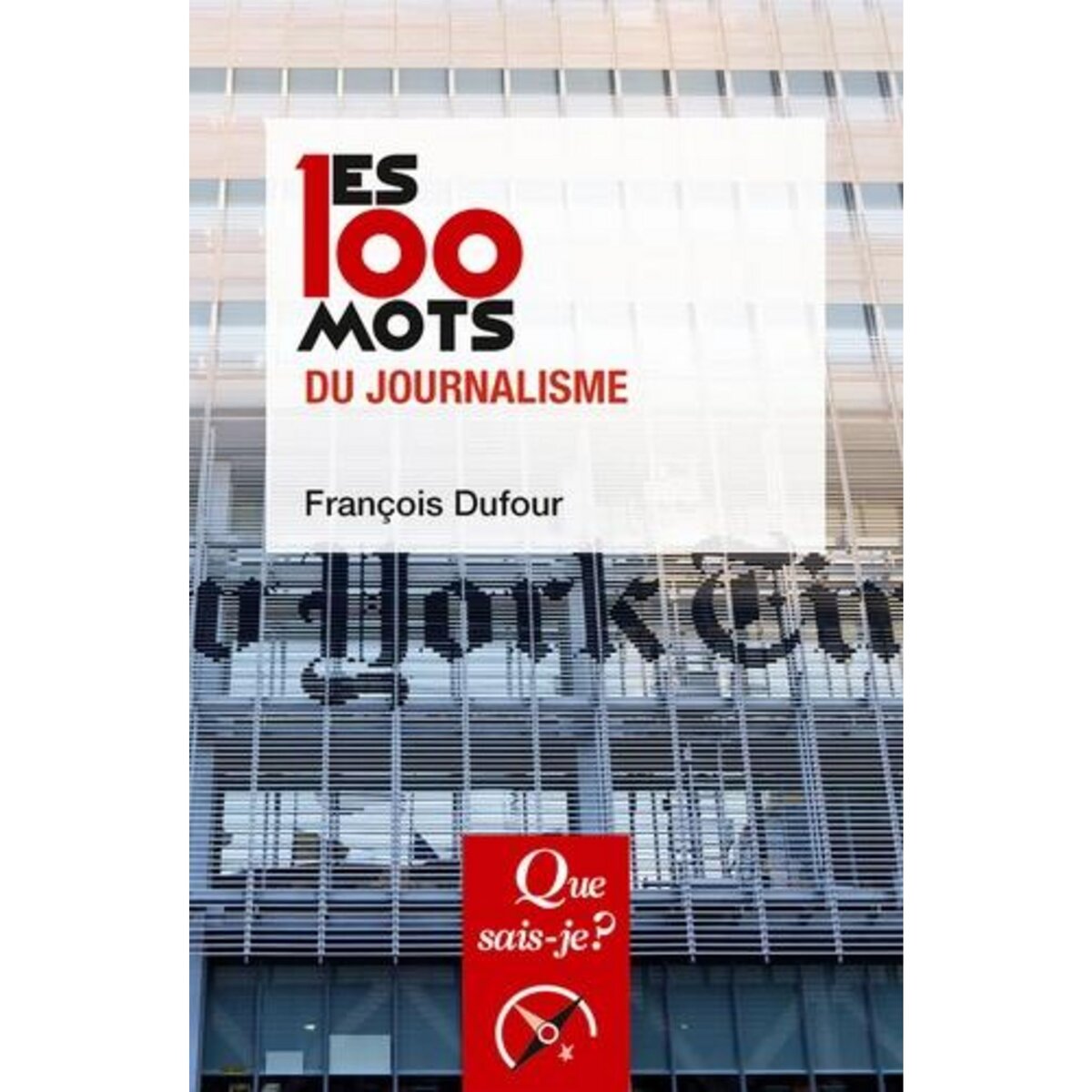  LES 100 MOTS DU JOURNALISME. 2E EDITION, Dufour François
