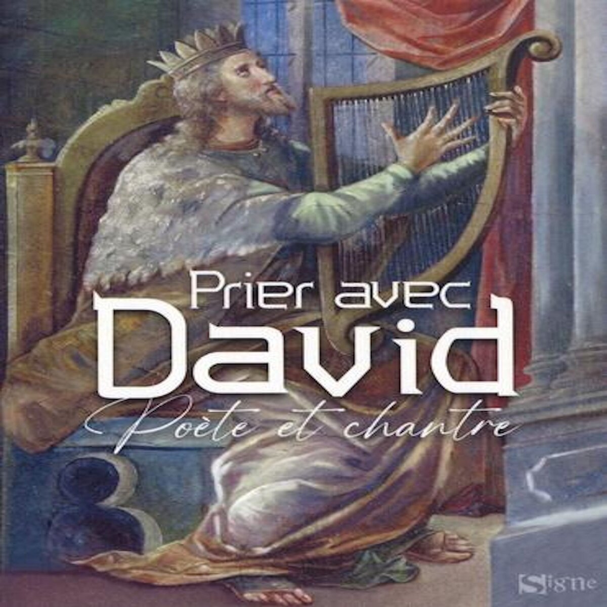 PRIER AVEC DAVID. POETE ET CHANTRE, Editions du Signe