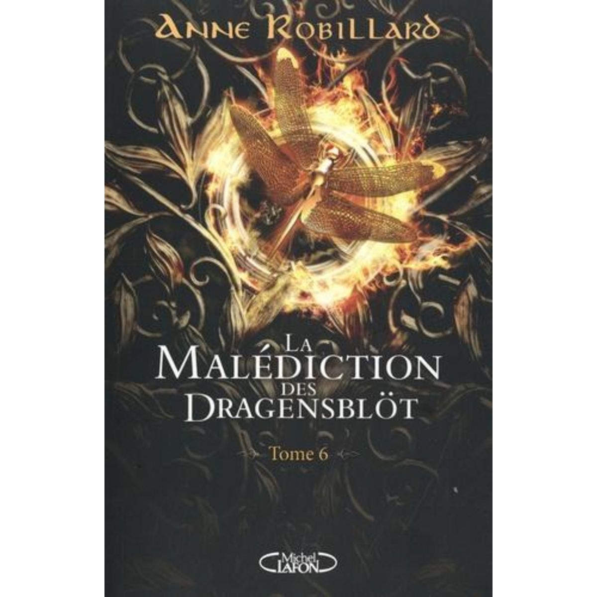 LA MALEDICTION DES DRAGENSBLOT TOME 6 : ROSE ET SORTIARIE, Robillard Anne