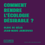 COMMENT RENDRE L'ECOLOGIE DESIRABLE ?, Gélis Olric de