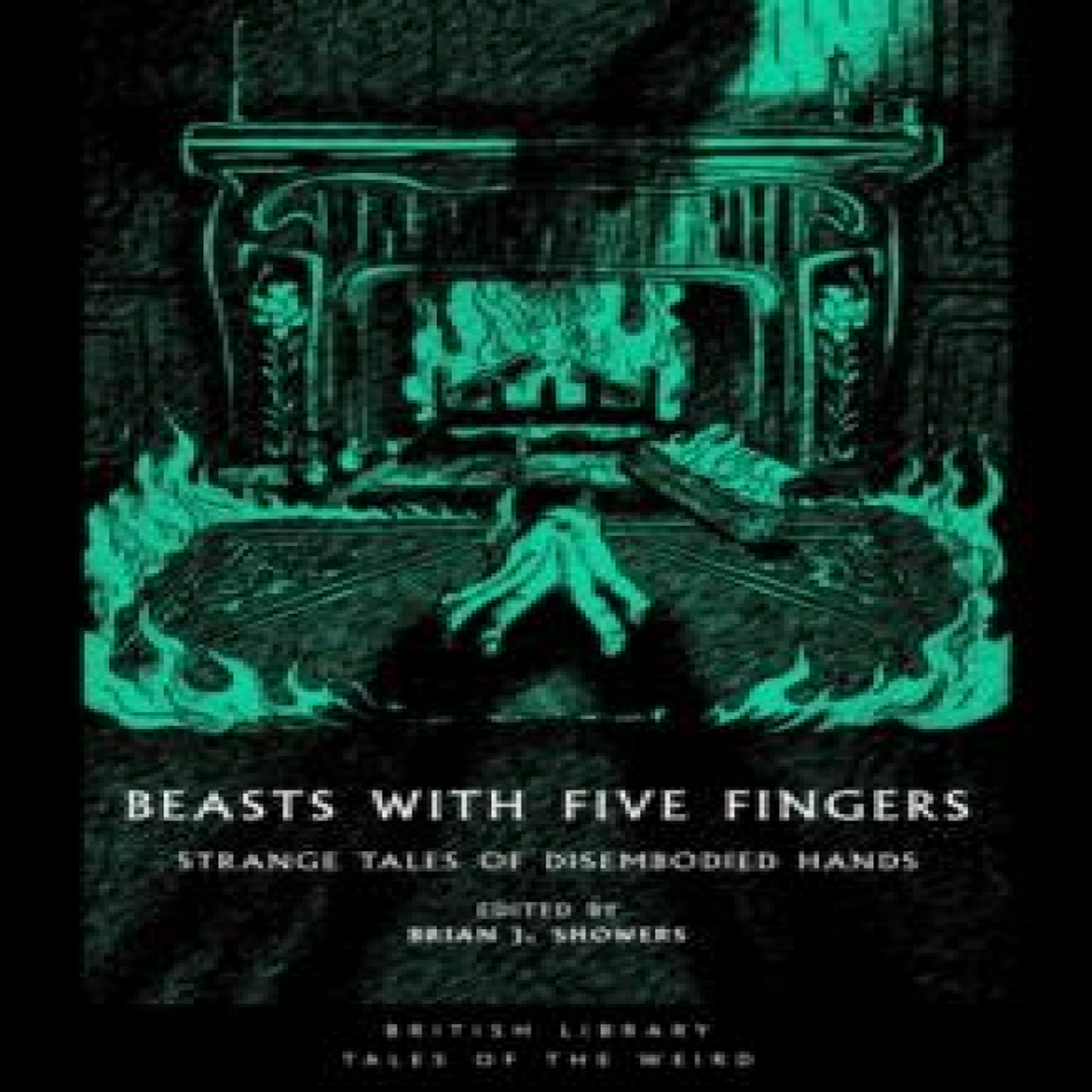 LIVRES Beasts with Five Fingers : Strange Tales of Disembodied Hands