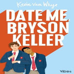 DATE ME, BRYSON KELLER, Van Whye Kevin