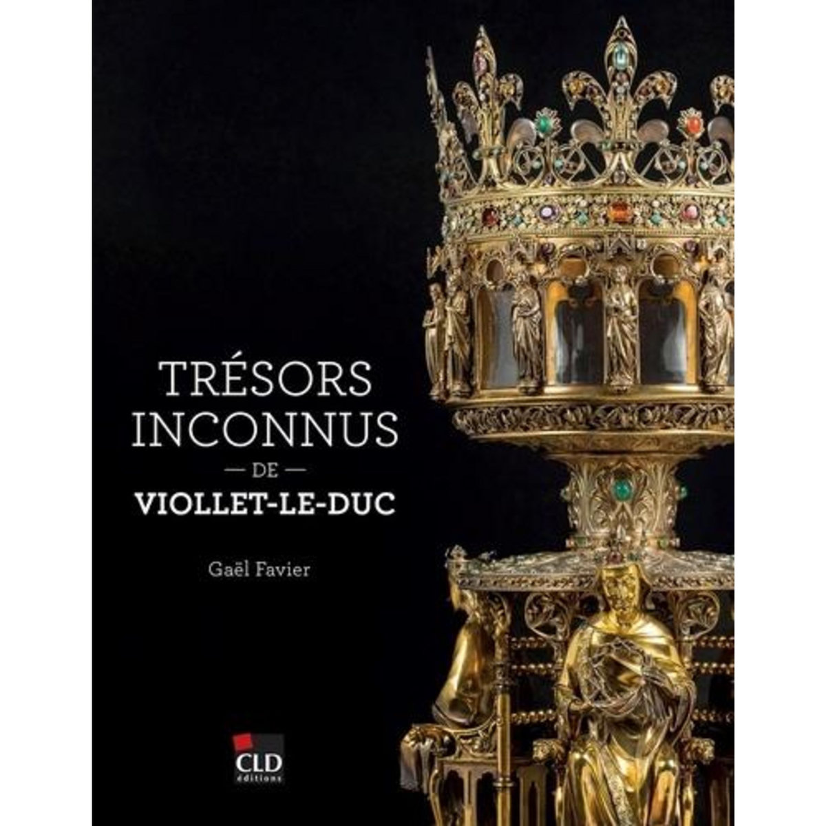 TRESORS INCONNUS DE VIOLLET-LE-DUC, Favier Gaël