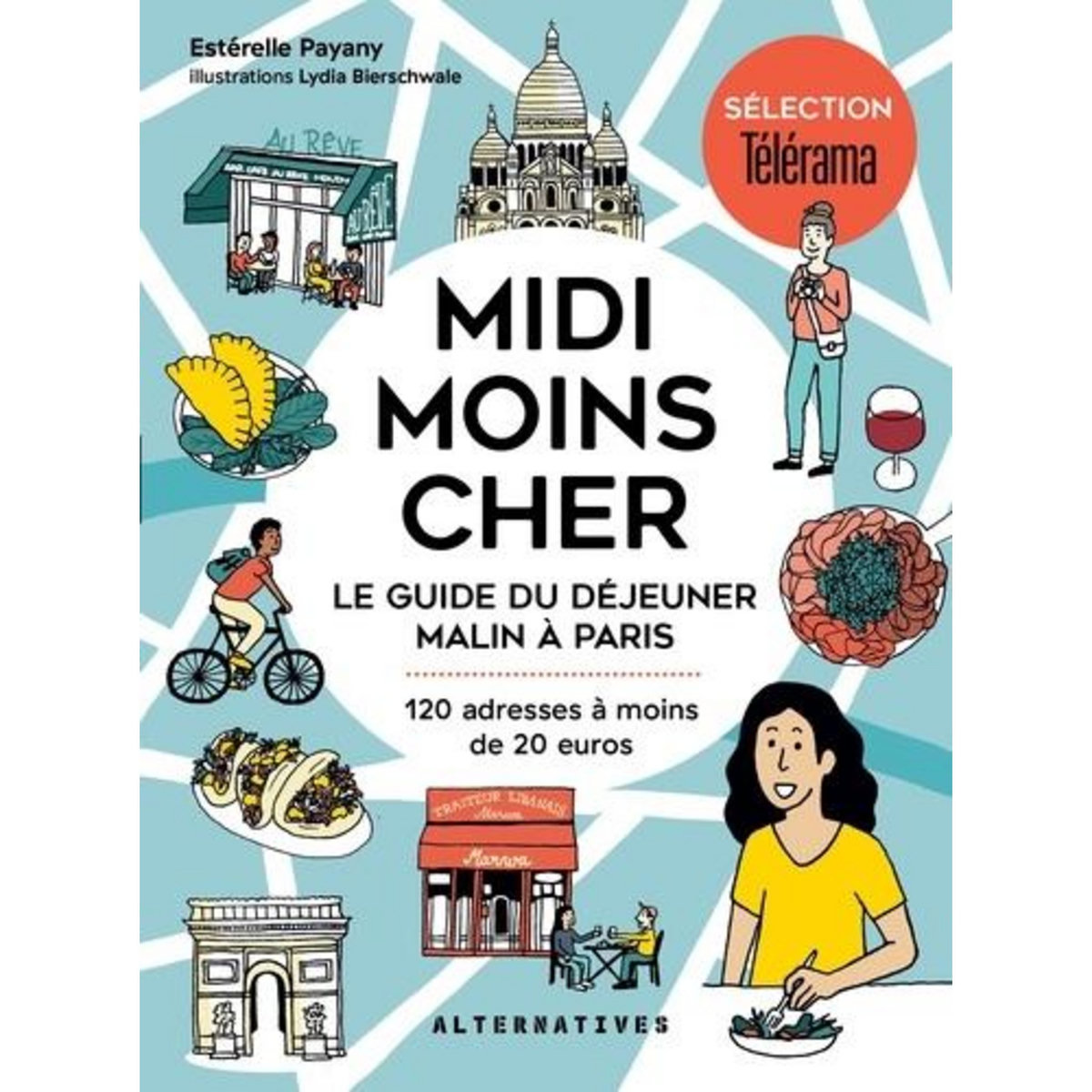 MIDI MOINS CHER. LE GUIDE DU DEJEUNER MALIN A PARIS, 120 ADRESSES A MOINS DE 20 EUROS, Payany Estérelle