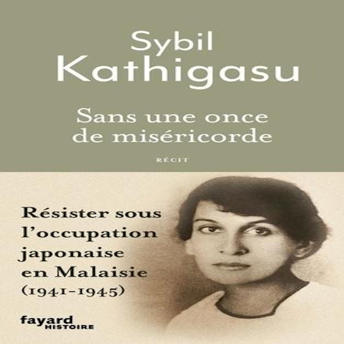 SANS UNE ONCE DE MISERICORDE. RESISTER SOUS L'OCCUPATION JAPONAISE EN MALAISIE (1941-1945), Kathigasu Sybil