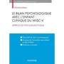  LE BILAN PSYCHOLOGIQUE AVEC L'ENFANT : CLINIQUE DU WISC-V. APPROCHE PSYCHANALYTIQUE, Arbisio Christine